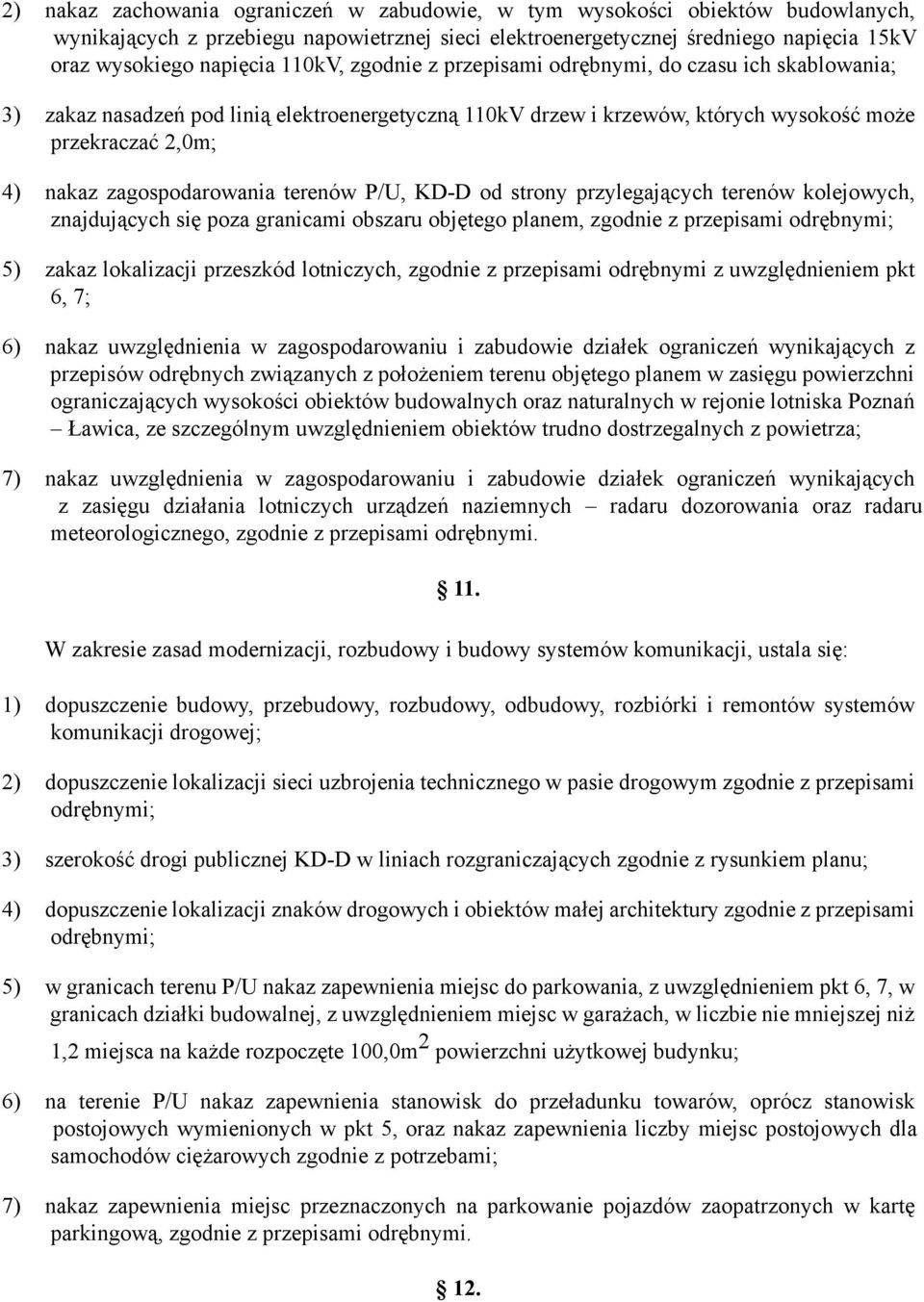 zagospodarowania terenów P/U, KD-D od strony przylegających terenów kolejowych, znajdujących się poza granicami obszaru objętego planem, zgodnie z przepisami odrębnymi; 5) zakaz lokalizacji przeszkód