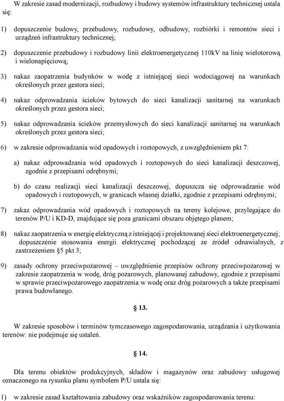 wodociągowej na warunkach określonych przez gestora sieci; 4) nakaz odprowadzania ścieków bytowych do sieci kanalizacji sanitarnej na warunkach określonych przez gestora sieci; 5) nakaz odprowadzania