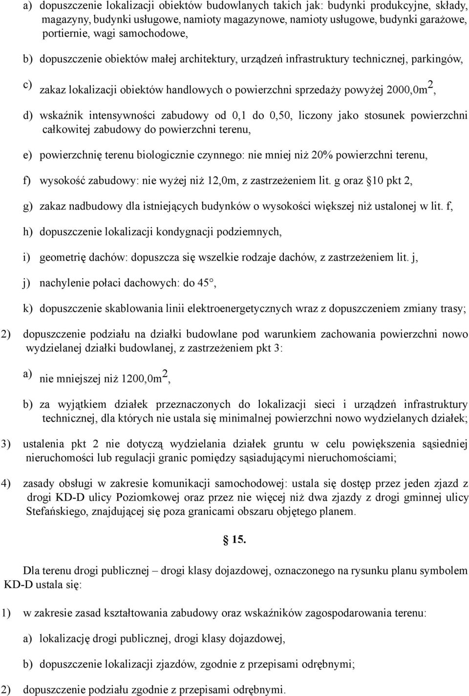 wskaźnik intensywności zabudowy od 0,1 do 0,50, liczony jako stosunek powierzchni całkowitej zabudowy do powierzchni terenu, e) powierzchnię terenu biologicznie czynnego: nie mniej niż 20%