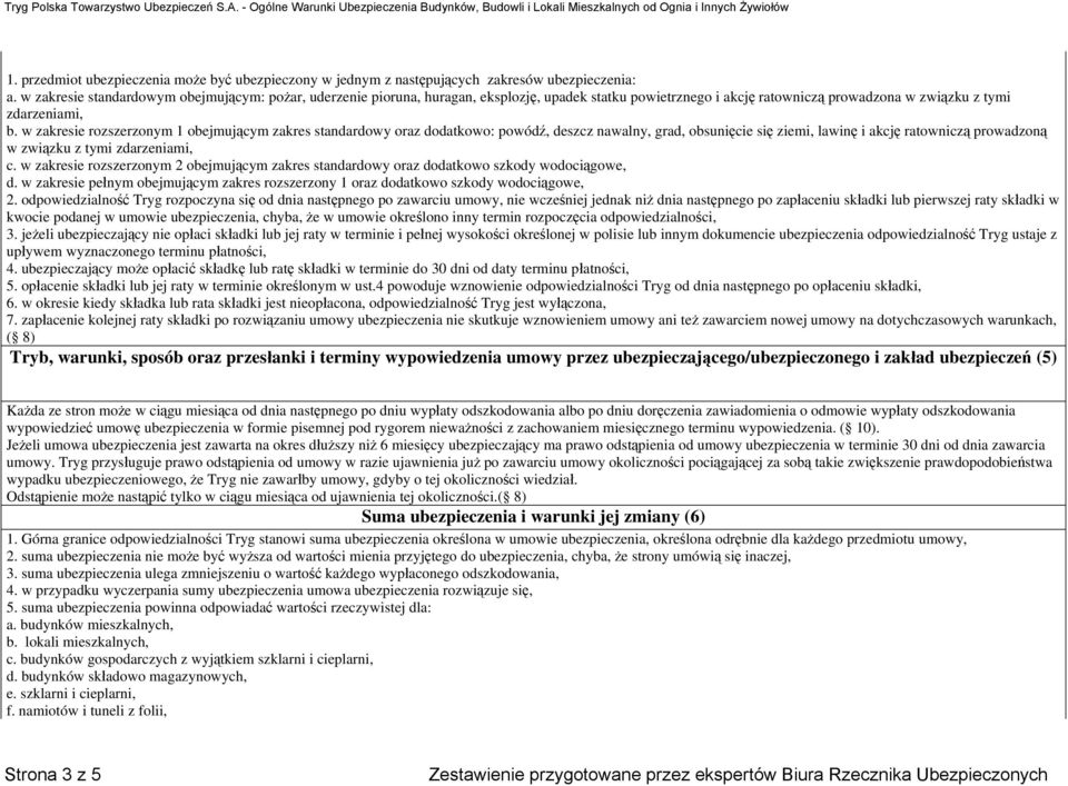 w zakresie rozszerzonym 1 obejmującym zakres standardowy oraz dodatkowo: powódź, deszcz nawalny, grad, obsunięcie się ziemi, lawinę i akcję ratowniczą prowadzoną w związku z tymi zdarzeniami, c.