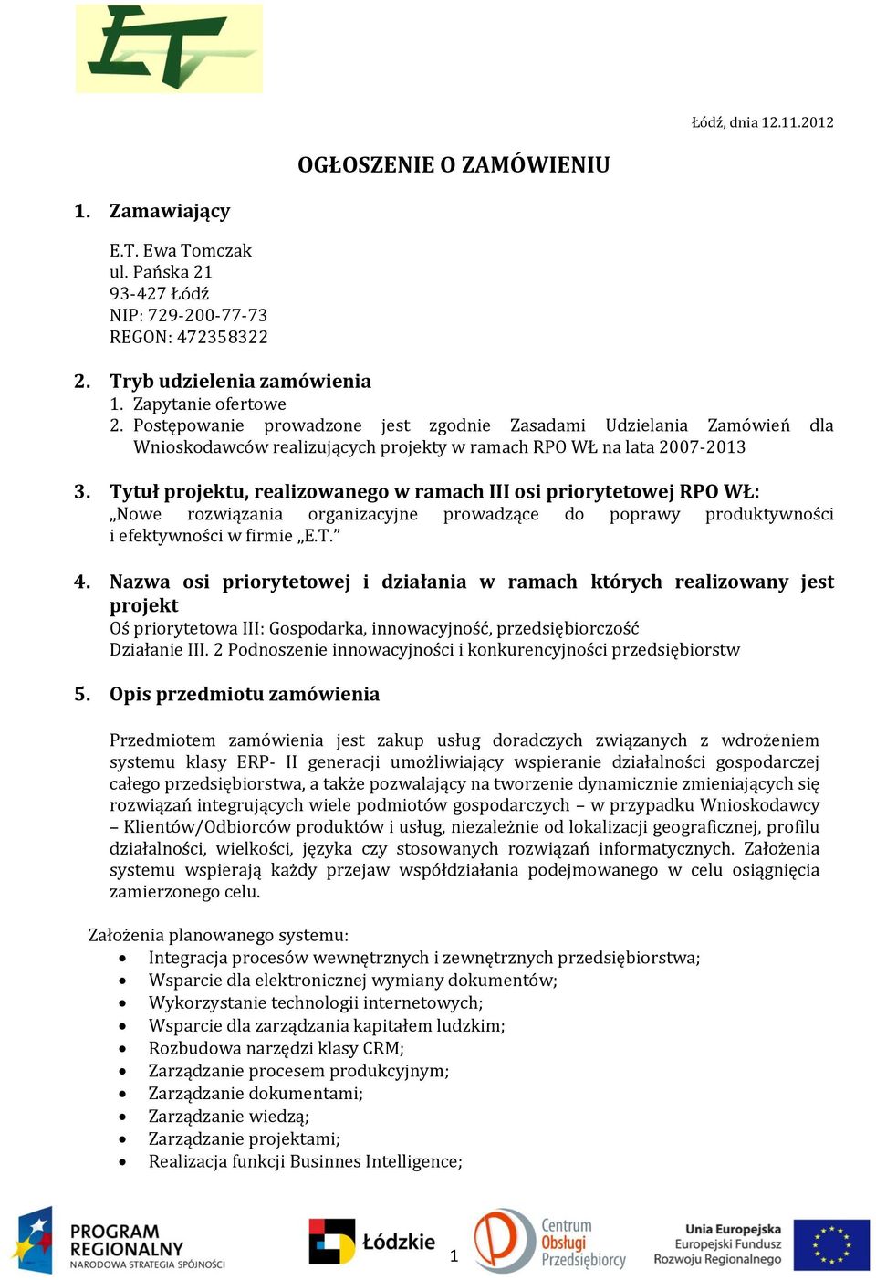 Tytuł projektu, realizowanego w ramach III osi priorytetowej RPO WŁ: Nowe rozwiązania organizacyjne prowadzące do poprawy produktywności i efektywności w firmie E.T. 4.