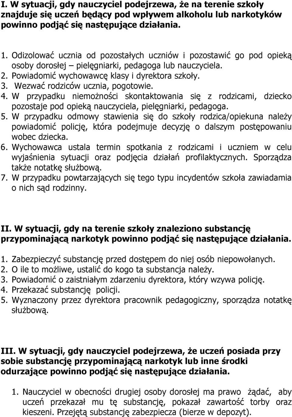 Wezwać rodziców ucznia, pogotowie. 4. W przypadku niemoŝności skontaktowania się z rodzicami, dziecko pozostaje pod opieką nauczyciela, pielęgniarki, pedagoga. 5.