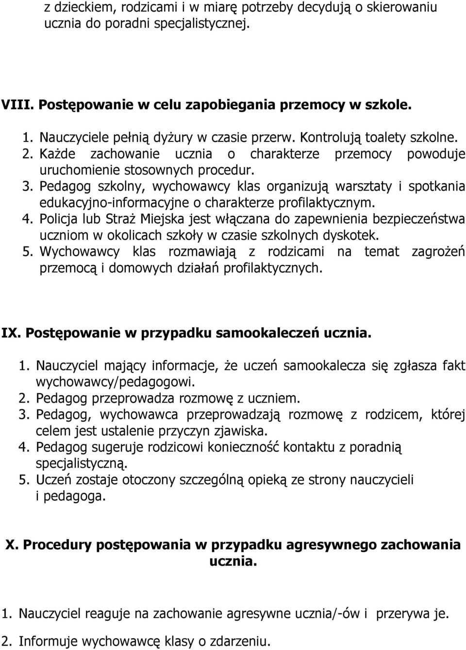 Pedagog szkolny, wychowawcy klas organizują warsztaty i spotkania edukacyjno-informacyjne o charakterze profilaktycznym. 4.