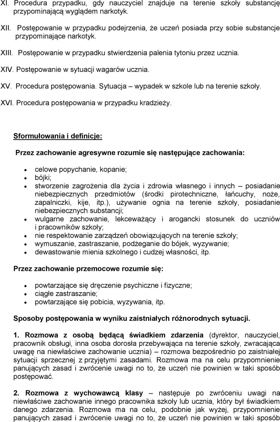 Postępowanie w sytuacji wagarów ucznia. XV. Procedura postępowania. Sytuacja wypadek w szkole lub na terenie szkoły. XVI. Procedura postępowania w przypadku kradzieży.