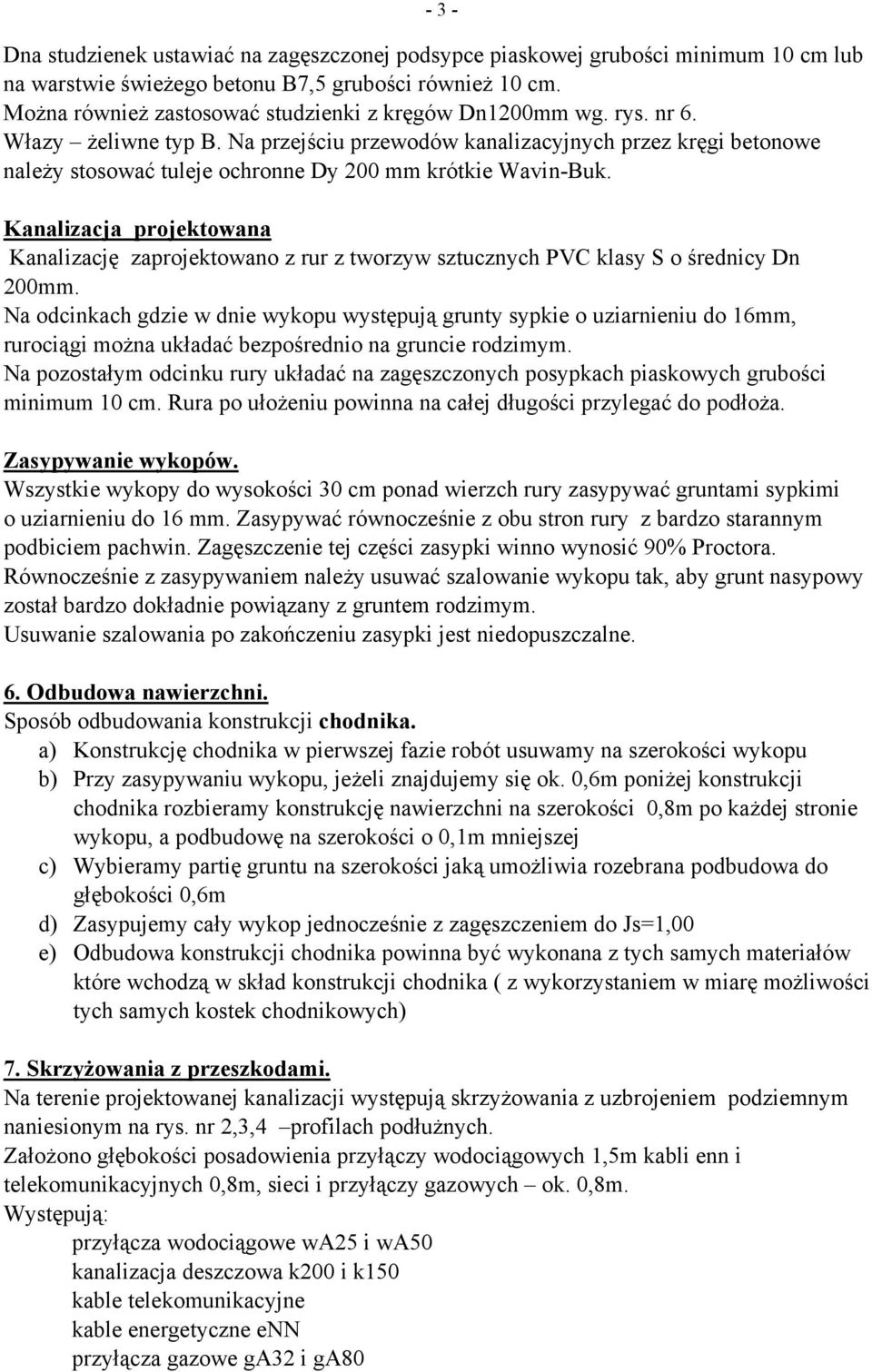 Na przejściu przewodów kanalizacyjnych przez kręgi betonowe należy stosować tuleje ochronne Dy 200 mm krótkie Wavin-Buk.