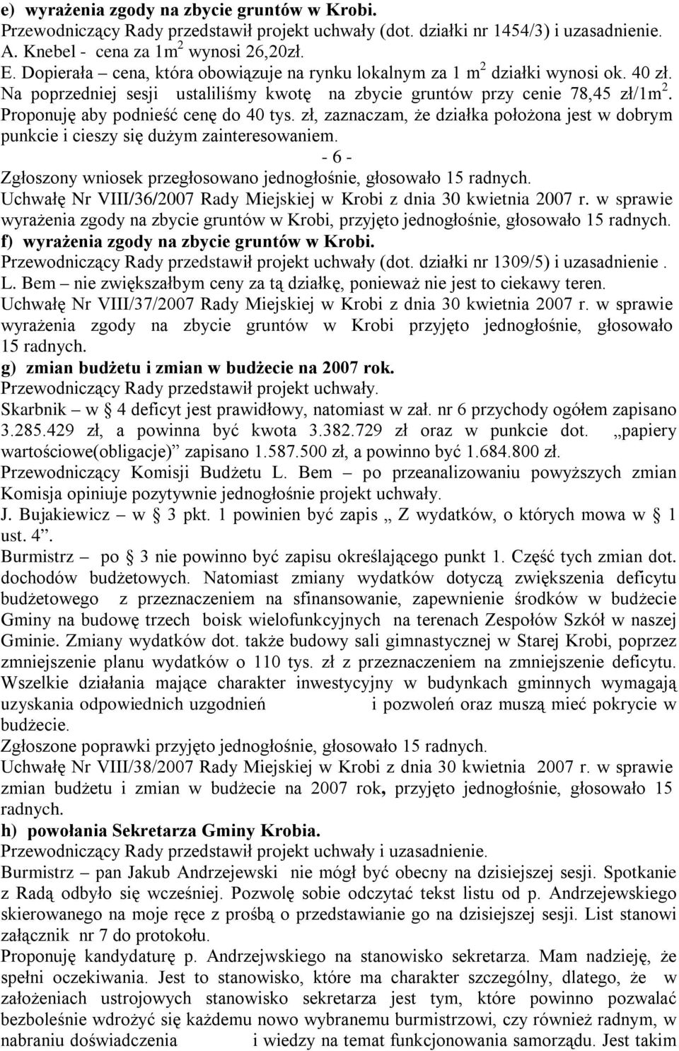 Proponuję aby podnieść cenę do 40 tys. zł, zaznaczam, że działka położona jest w dobrym punkcie i cieszy się dużym zainteresowaniem.