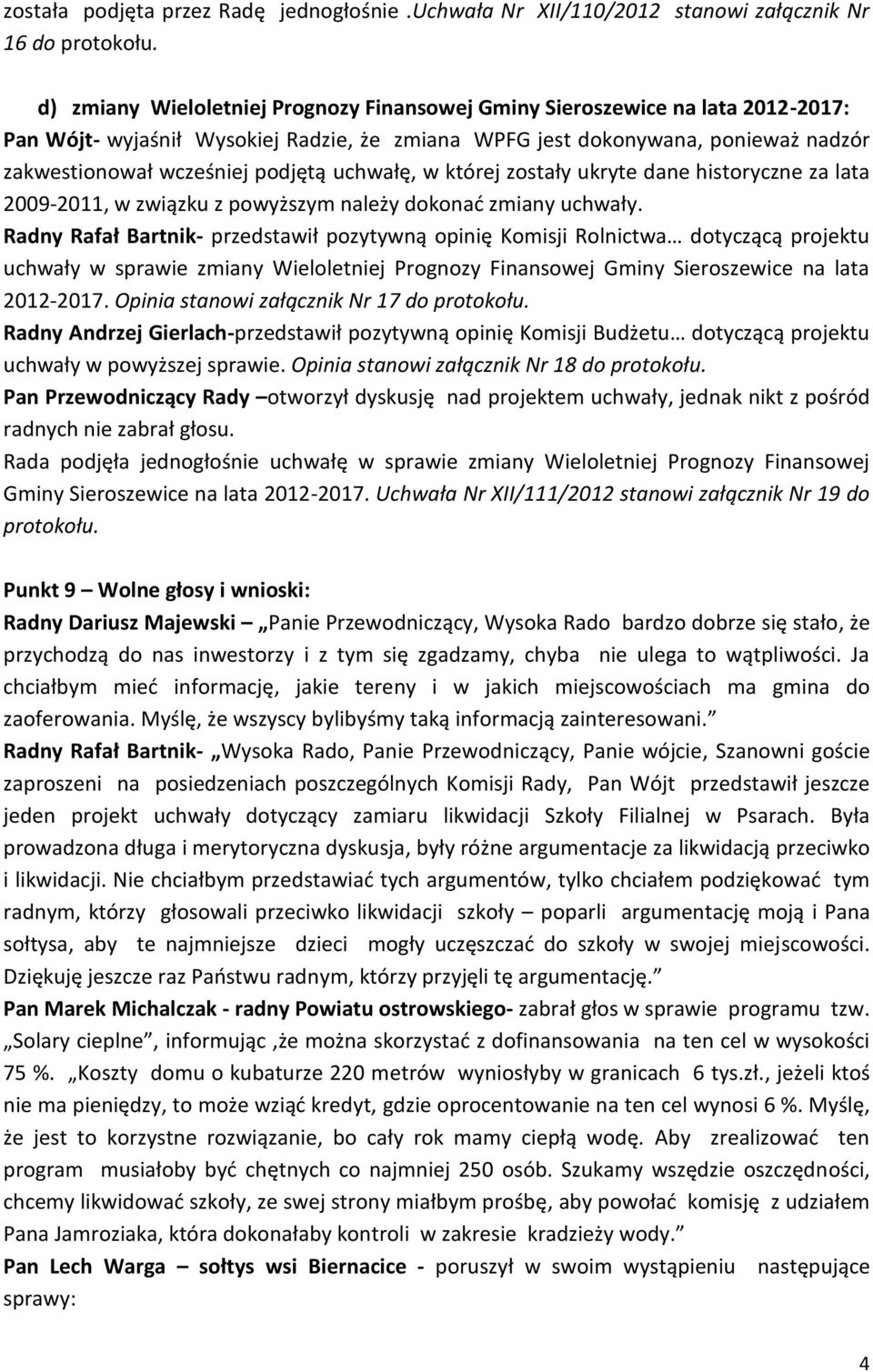 uchwałę, w której zostały ukryte dane historyczne za lata 2009-2011, w związku z powyższym należy dokonać zmiany uchwały.