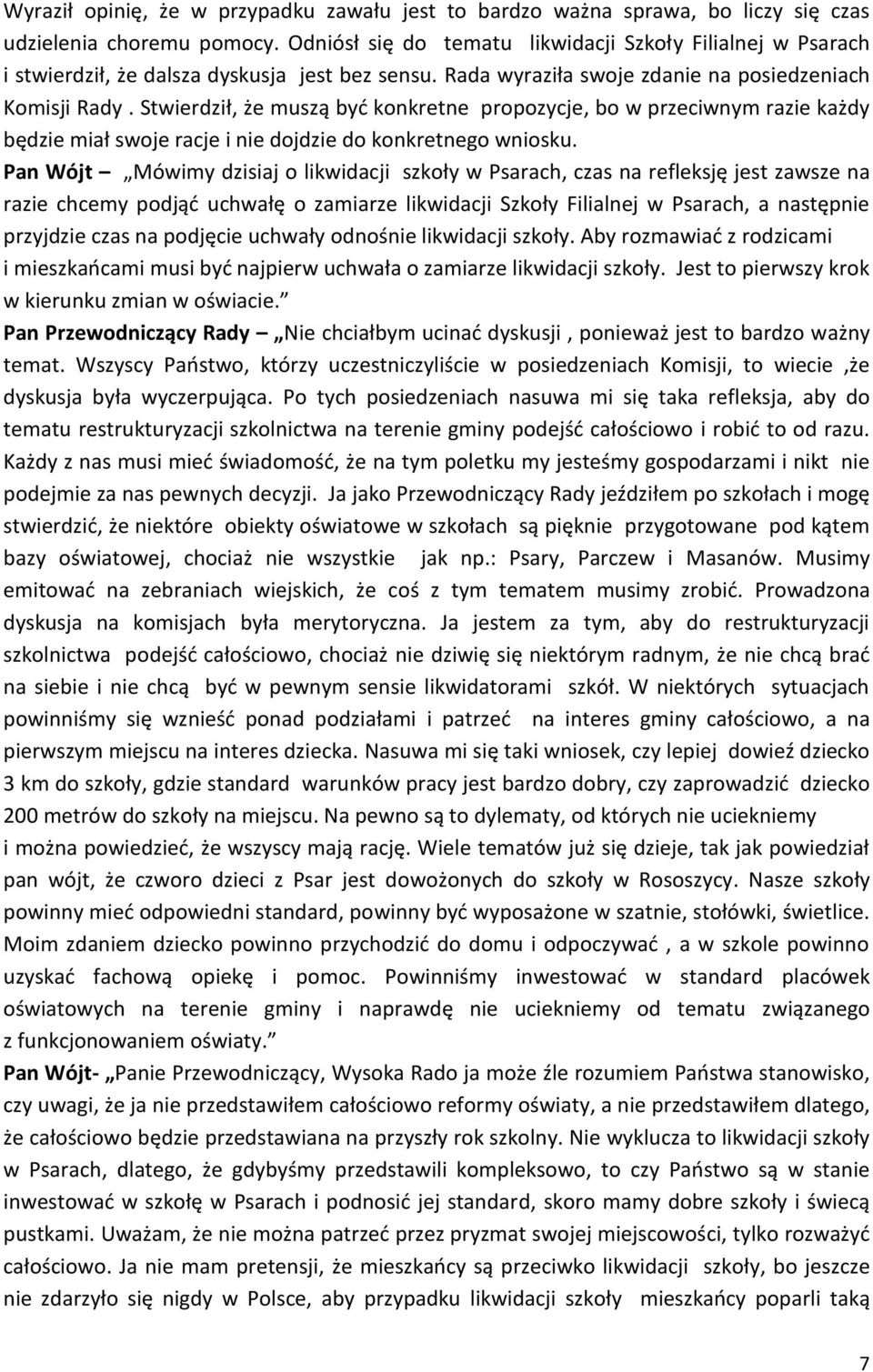 Stwierdził, że muszą być konkretne propozycje, bo w przeciwnym razie każdy będzie miał swoje racje i nie dojdzie do konkretnego wniosku.