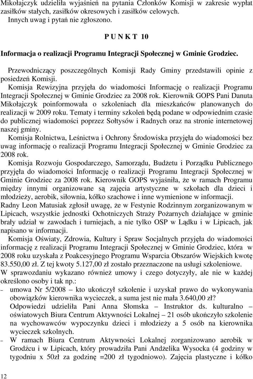 Komisja Rewizyjna przyjęła do wiadomości Informację o realizacji Programu Integracji Społecznej w Gminie Grodziec za 2008 rok.