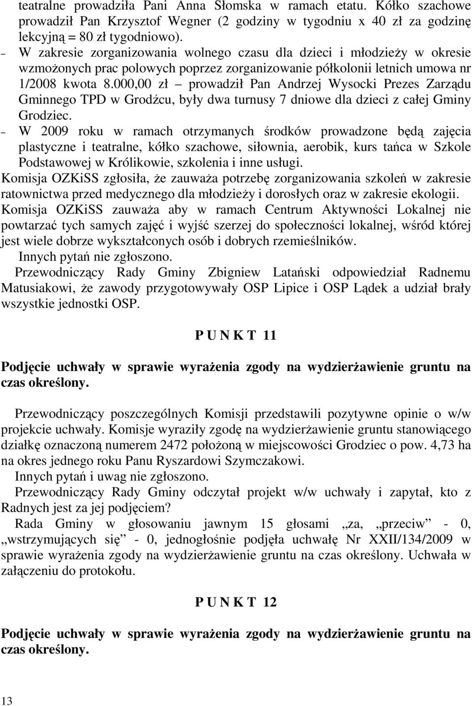 000,00 zł prowadził Pan Andrzej Wysocki Prezes Zarządu Gminnego TPD w Grodźcu, były dwa turnusy 7 dniowe dla dzieci z całej Gminy Grodziec.