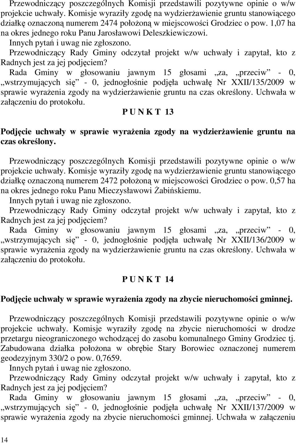 Przewodniczący Rady Gminy odczytał projekt w/w uchwały i zapytał, kto z Radnych jest za jej podjęciem?