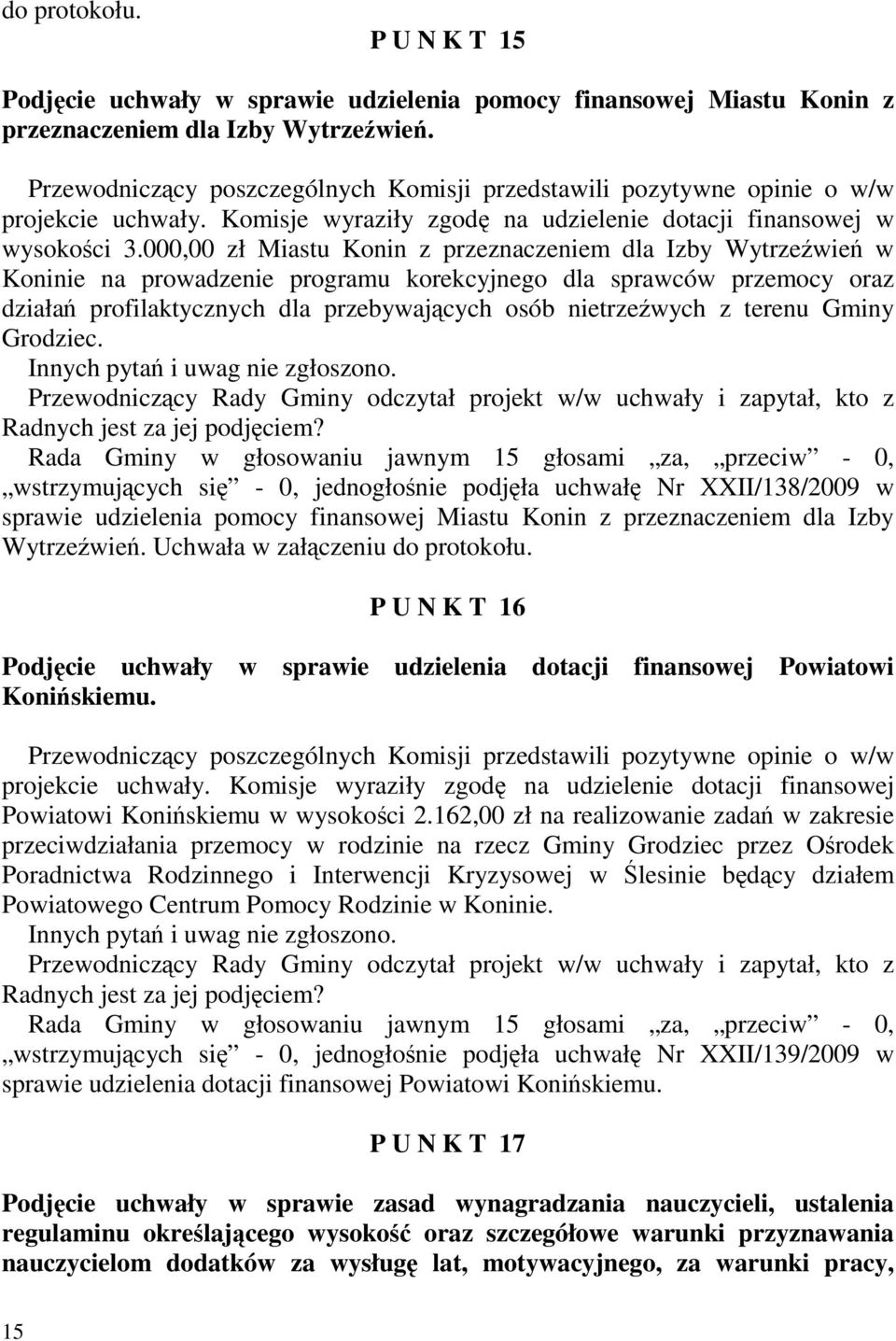 000,00 zł Miastu Konin z przeznaczeniem dla Izby Wytrzeźwień w Koninie na prowadzenie programu korekcyjnego dla sprawców przemocy oraz działań profilaktycznych dla przebywających osób nietrzeźwych z