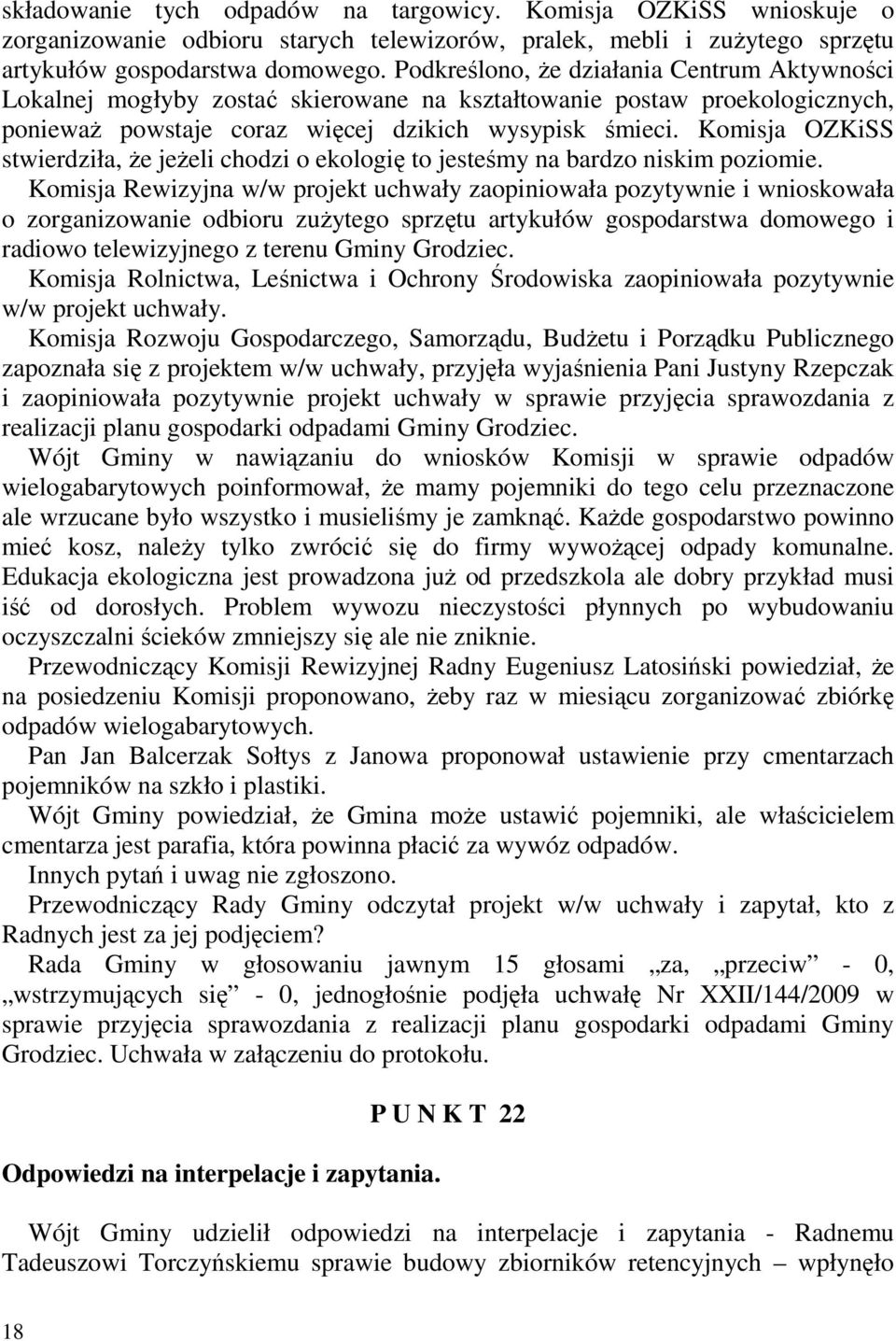Komisja OZKiSS stwierdziła, Ŝe jeŝeli chodzi o ekologię to jesteśmy na bardzo niskim poziomie.