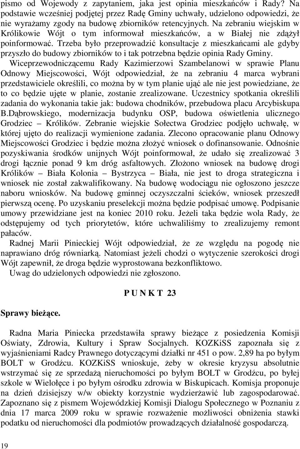 Na zebraniu wiejskim w Królikowie Wójt o tym informował mieszkańców, a w Białej nie zdąŝył poinformować.
