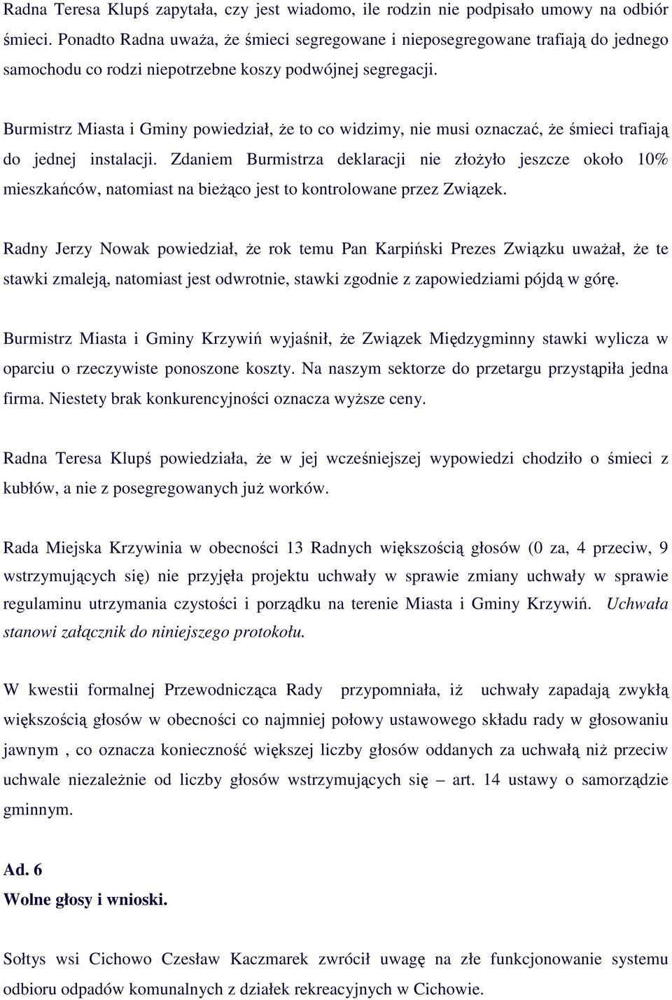 Burmistrz Miasta i Gminy powiedział, że to co widzimy, nie musi oznaczać, że śmieci trafiają do jednej instalacji.