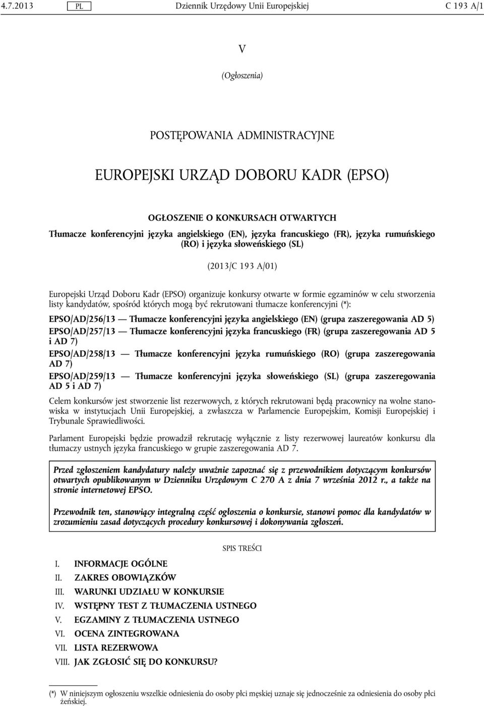 egzaminów w celu stworzenia listy kandydatów, spośród których mogą być rekrutowani tłumacze konferencyjni (*): EPSO/AD/256/13 Tłumacze konferencyjni języka angielskiego (EN) (grupa zaszeregowania AD