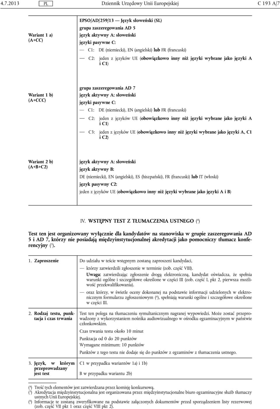 (niemiecki), EN (angielski) lub FR (francuski) C2: jeden z języków UE (obowiązkowo inny niż języki wybrane jako języki A i C1) C3: jeden z języków UE (obowiązkowo inny niż języki wybrane jako języki