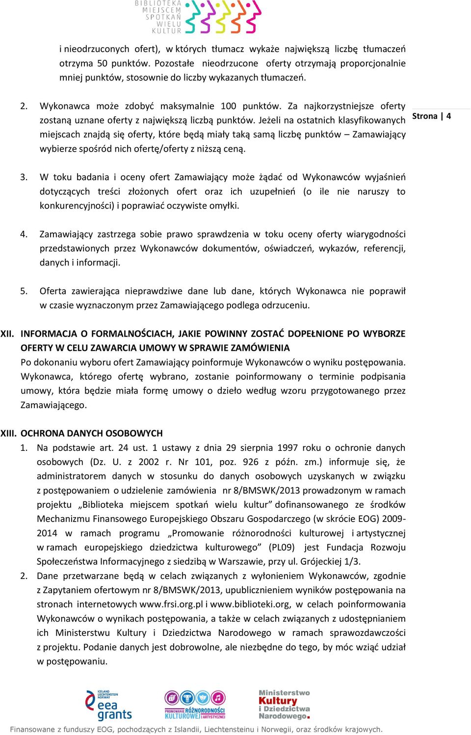 Za najkorzystniejsze oferty zostaną uznane oferty z największą liczbą punktów.