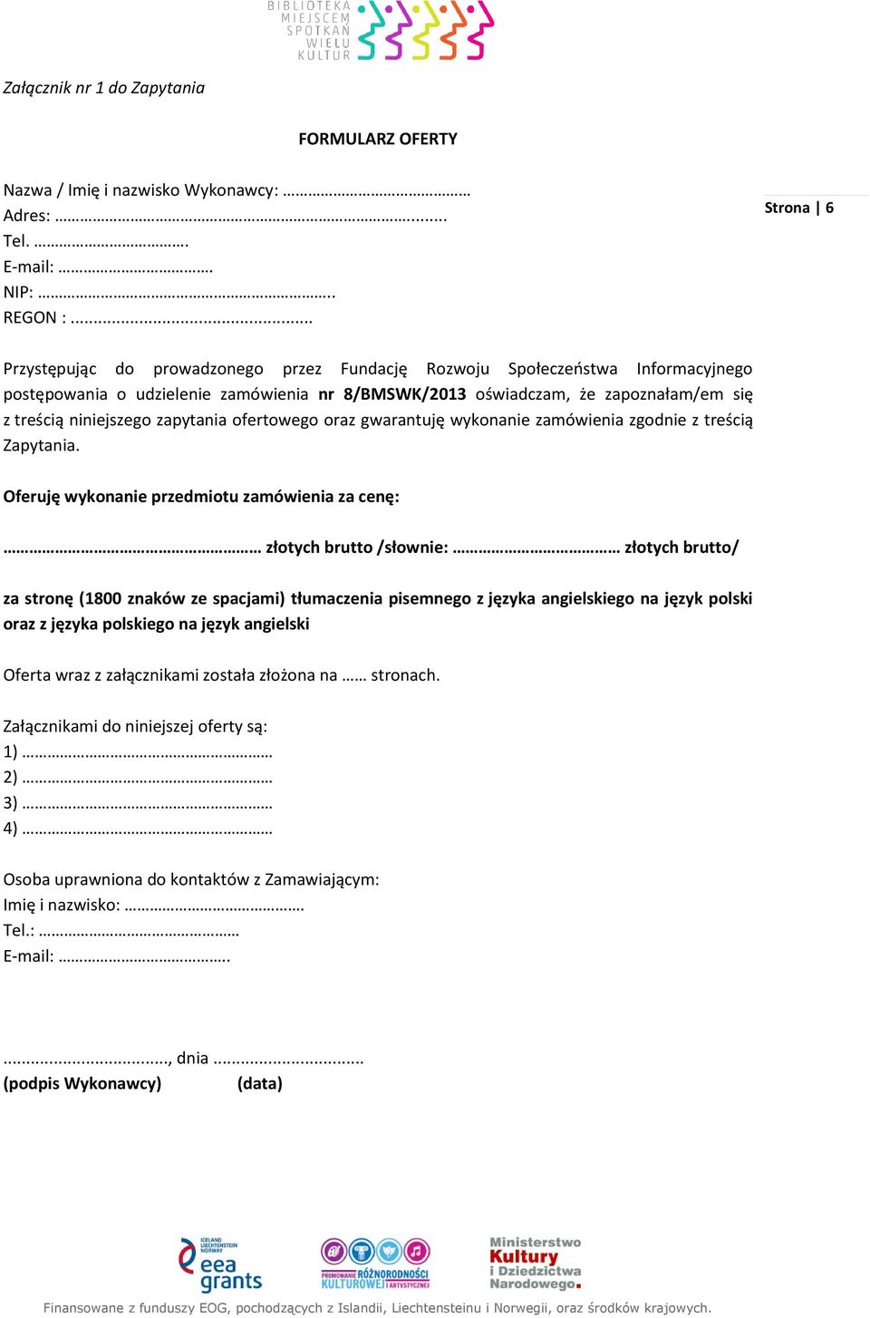 niniejszego zapytania ofertowego oraz gwarantuję wykonanie zamówienia zgodnie z treścią Zapytania.