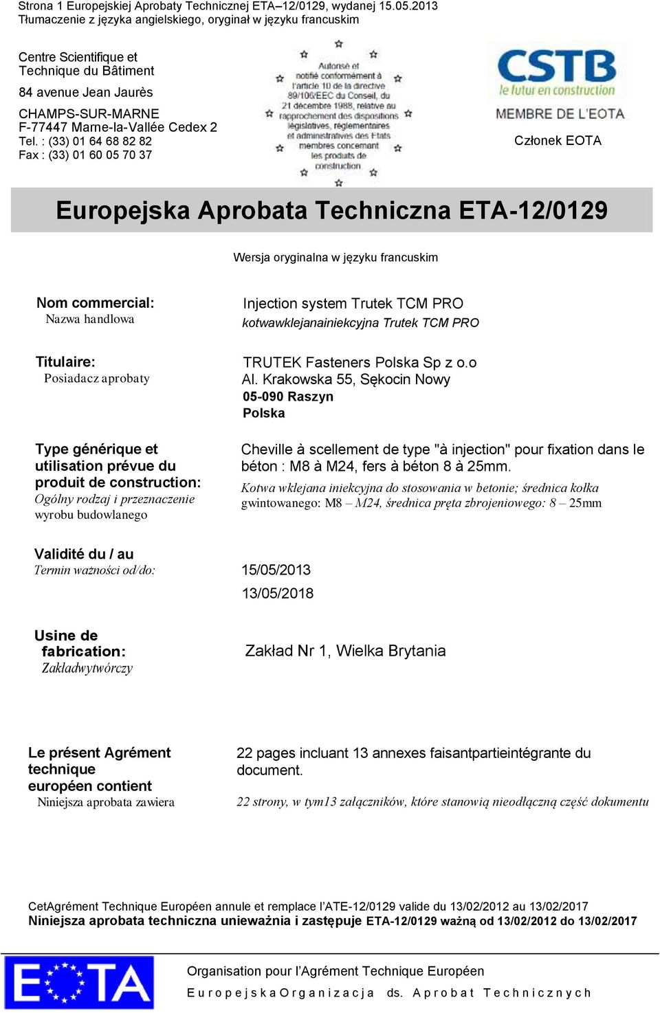 TCM PRO kotwawklejanainiekcyjna Trutek TCM PRO Titulaire: Posiadacz aprobaty Type générique et utilisation prévue du produit de construction: Ogólny rodzaj i przeznaczenie wyrobu budowlanego TRUTEK