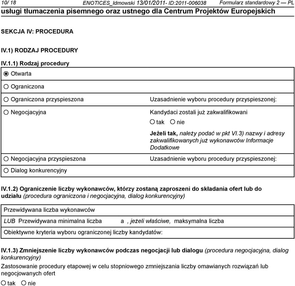 2) Ogranicze liczby wykonawców, którzy zostaną zaproszeni do składania ofert lub do udziału (procedura ograniczona i negocjacyjna, dialog konkurencyjny) Przewidywana liczba wykonawców LUB