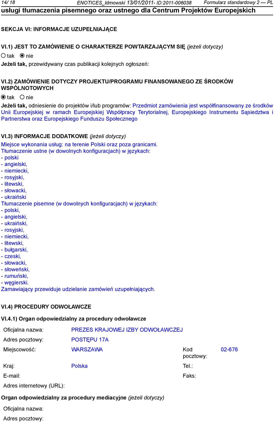 2) ZAMÓWIENIE DOTYCZY PROJEKTU/PROGRAMU FINANSOWANEGO ZE ŚRODKÓW WSPÓLNOTOWYCH Jeżeli, odsie do projektów i/lub programów: Przedmiot zamówienia jest współfinansowany ze środków Unii Europejskiej w