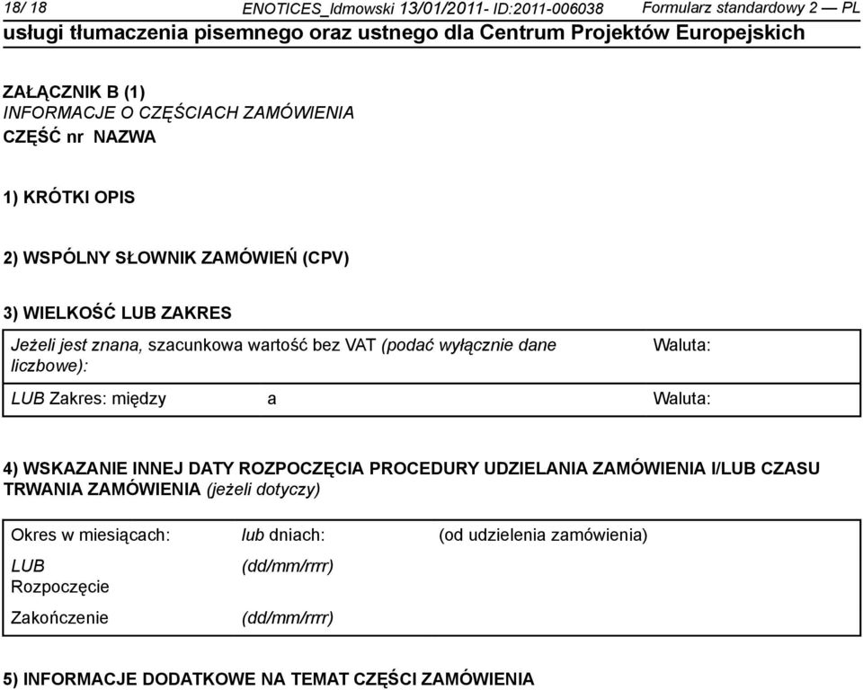 Waluta: LUB Zakres: między a Waluta: 4) WSKAZANIE INNEJ DATY ROZPOCZĘCIA PROCEDURY UDZIELANIA ZAMÓWIENIA I/LUB CZASU TRWANIA ZAMÓWIENIA (jeżeli