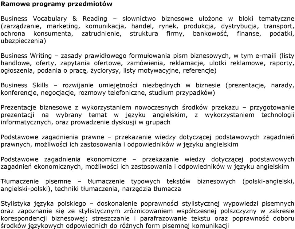 oferty, zapytania ofertowe, zamówienia, reklamacje, ulotki reklamowe, raporty, ogłoszenia, podania o pracę, życiorysy, listy motywacyjne, referencje) Business Skills rozwijanie umiejętności