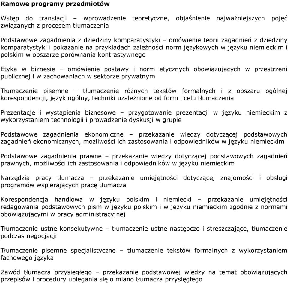 omówienie postawy i norm etycznych obowiązujących w przestrzeni publicznej i w zachowaniach w sektorze prywatnym Tłumaczenie pisemne tłumaczenie różnych tekstów formalnych i z obszaru ogólnej