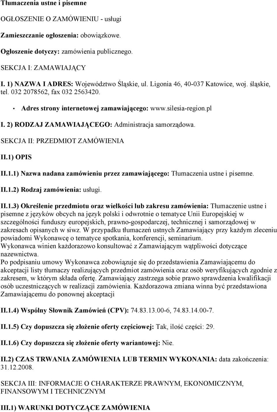 2) RODZAJ ZAMAWIAJĄCEGO: Administracja samorządowa. SEKCJA II: PRZEDMIOT ZAMÓWIENIA II.1) OPIS II.1.1) Nazwa nadana zamówieniu przez zamawiającego: Tłumaczenia ustne i pisemne. II.1.2) Rodzaj zamówienia: usługi.