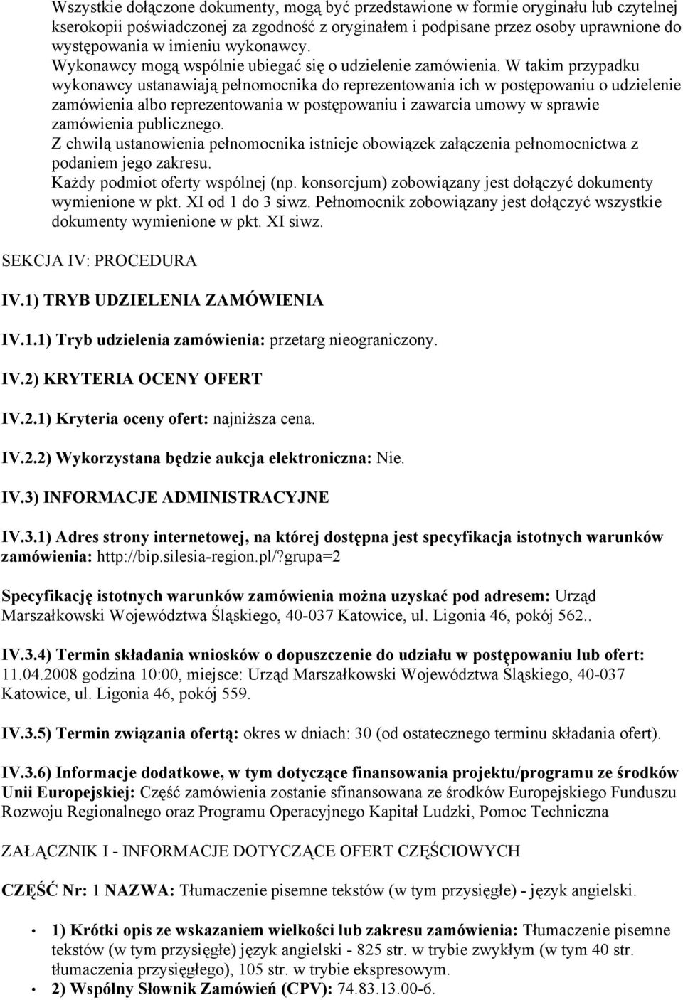 W takim przypadku wykonawcy ustanawiają pełnomocnika do reprezentowania ich w postępowaniu o udzielenie zamówienia albo reprezentowania w postępowaniu i zawarcia umowy w sprawie zamówienia