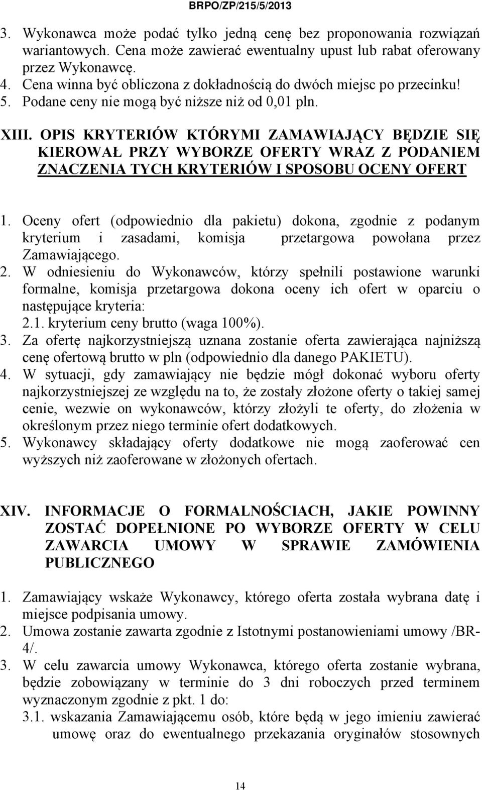 OPIS KRYTERIÓW KTÓRYMI ZAMAWIAJĄCY BĘDZIE SIĘ KIEROWAŁ PRZY WYBORZE OFERTY WRAZ Z PODANIEM ZNACZENIA TYCH KRYTERIÓW I SPOSOBU OCENY OFERT 1.