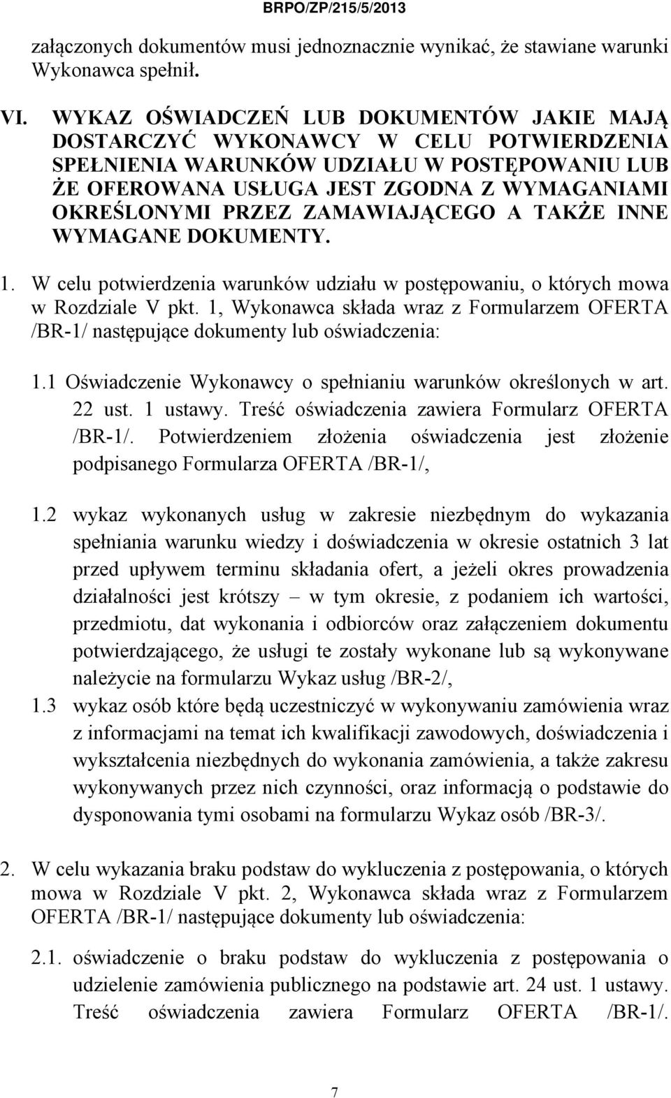 ZAMAWIAJĄCEGO A TAKŻE INNE WYMAGANE DOKUMENTY. 1. W celu potwierdzenia warunków udziału w postępowaniu, o których mowa w Rozdziale V pkt.