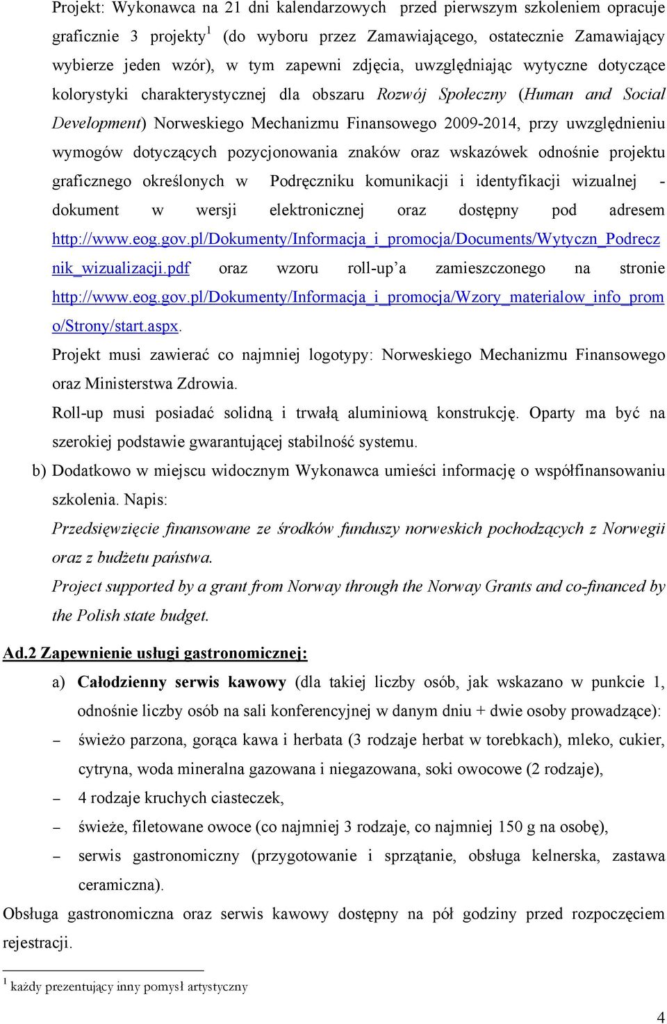 wymogów dotyczących pozycjonowania znaków oraz wskazówek odnośnie projektu graficznego określonych w Podręczniku komunikacji i identyfikacji wizualnej - dokument w wersji elektronicznej oraz dostępny