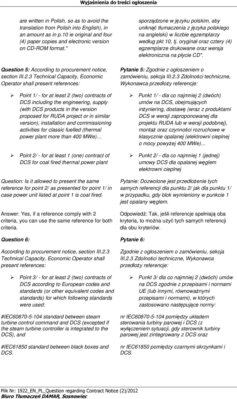 3 Technical Capacity, Ecnmic Operatr shall present references: Pint 1/ - fr at least 2 (tw) cntracts f DCS including the engineering, supply (with DCS prducts in the versin prpsed fr RUDA prject r in