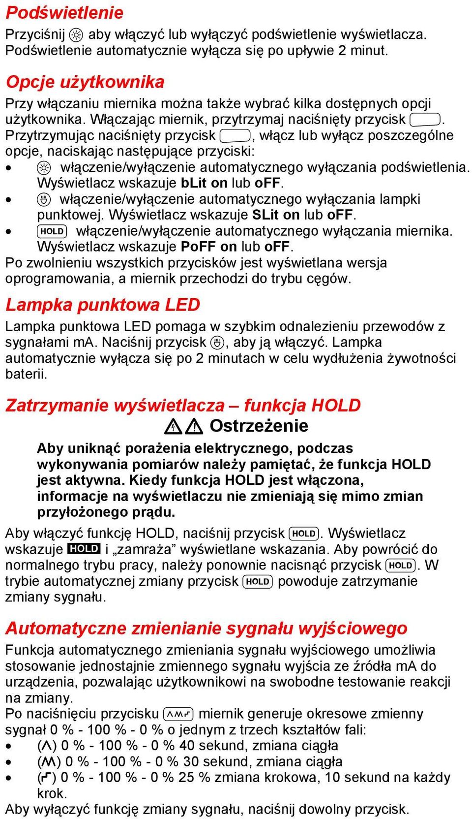 Przytrzymując naciśnięty przycisk N, włącz lub wyłącz poszczególne opcje, naciskając następujące przyciski: Q włączenie/wyłączenie automatycznego wyłączania podświetlenia.