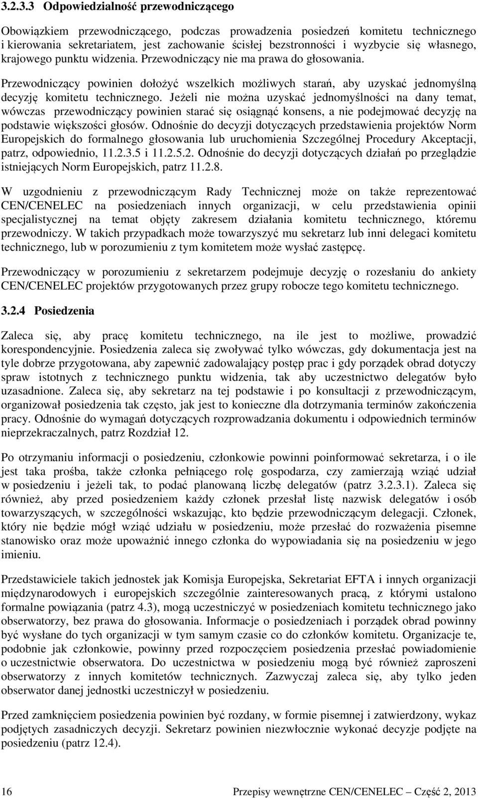 Przewodniczący powinien dołożyć wszelkich możliwych starań, aby uzyskać jednomyślną decyzję komitetu technicznego.