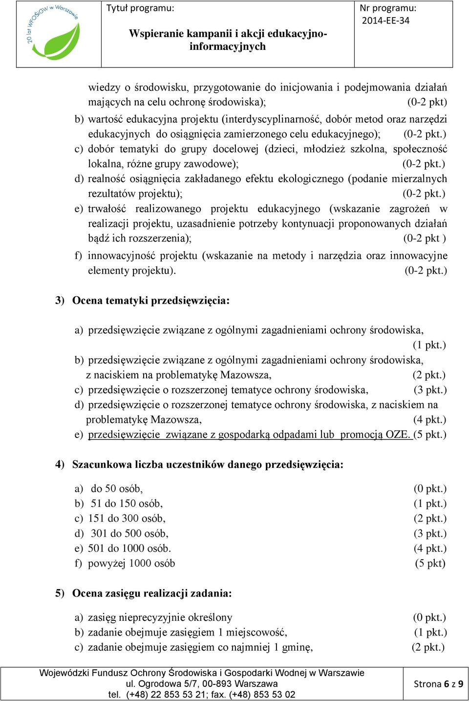 ) d) realność osiągnięcia zakładanego efektu ekologicznego (podanie mierzalnych rezultatów projektu); (0-2 pkt.