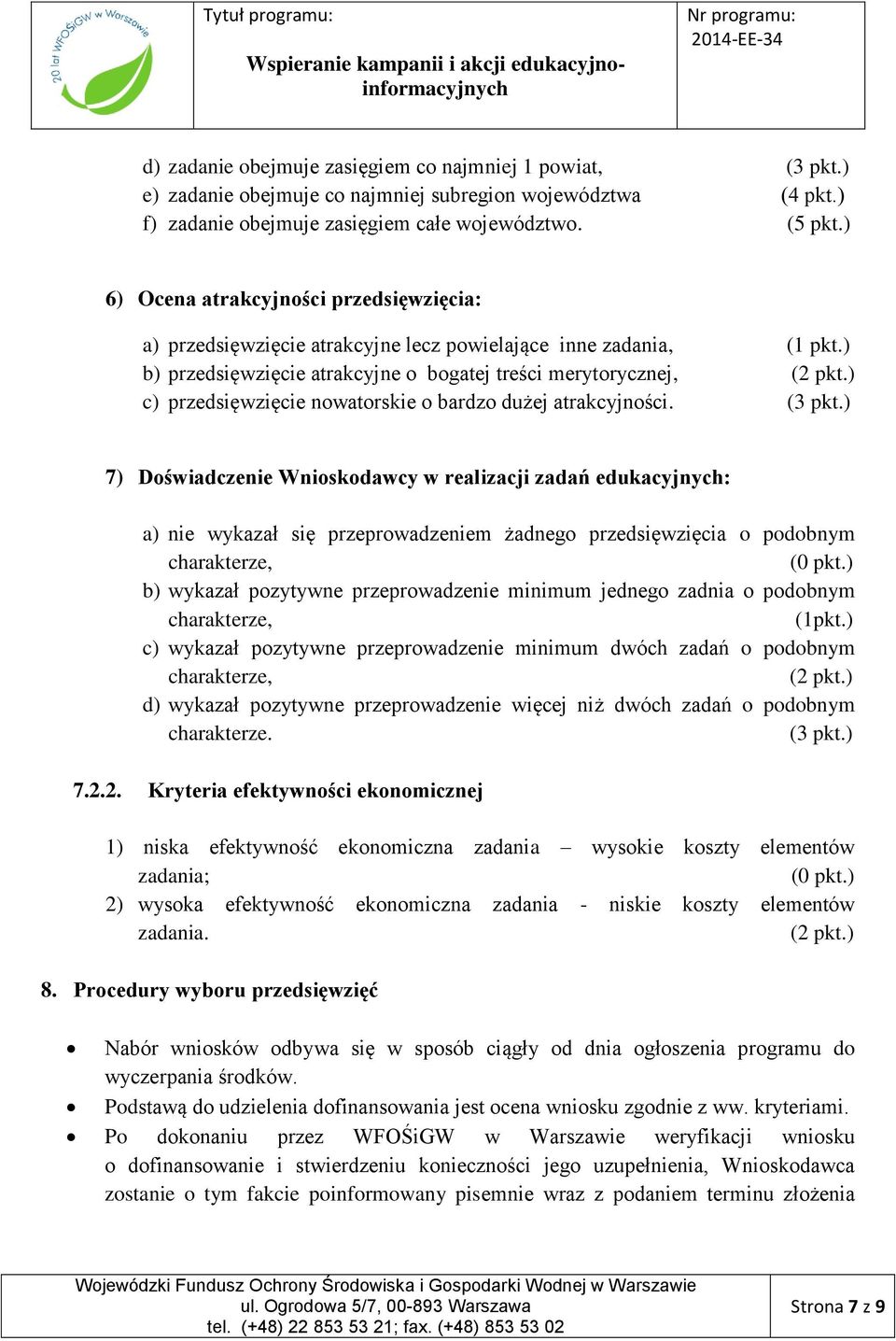 ) c) przedsięwzięcie nowatorskie o bardzo dużej atrakcyjności. (3 pkt.