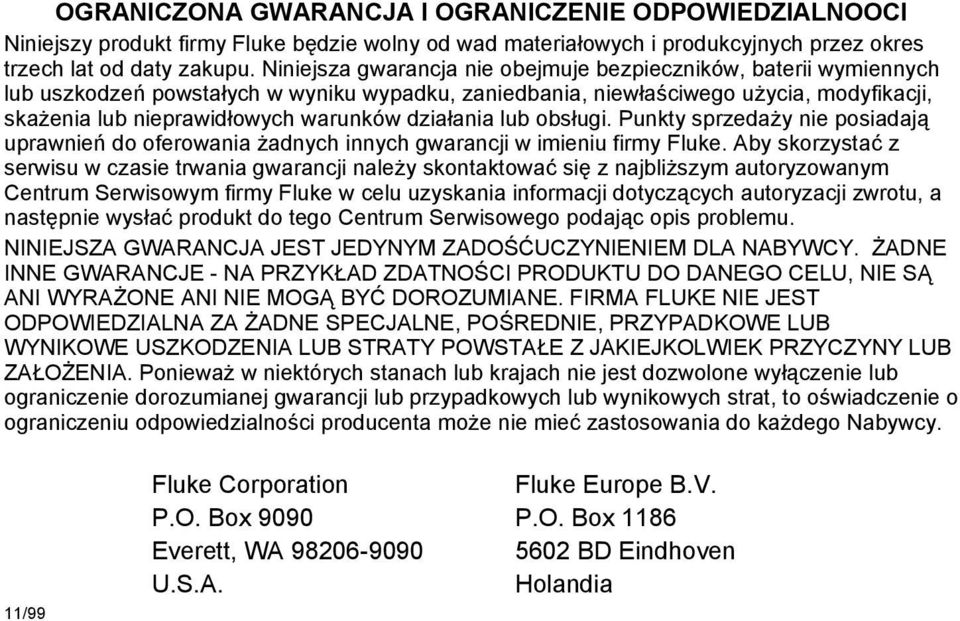 działania lub obsługi. Punkty sprzedaży nie posiadają uprawnień do oferowania żadnych innych gwarancji w imieniu firmy Fluke.