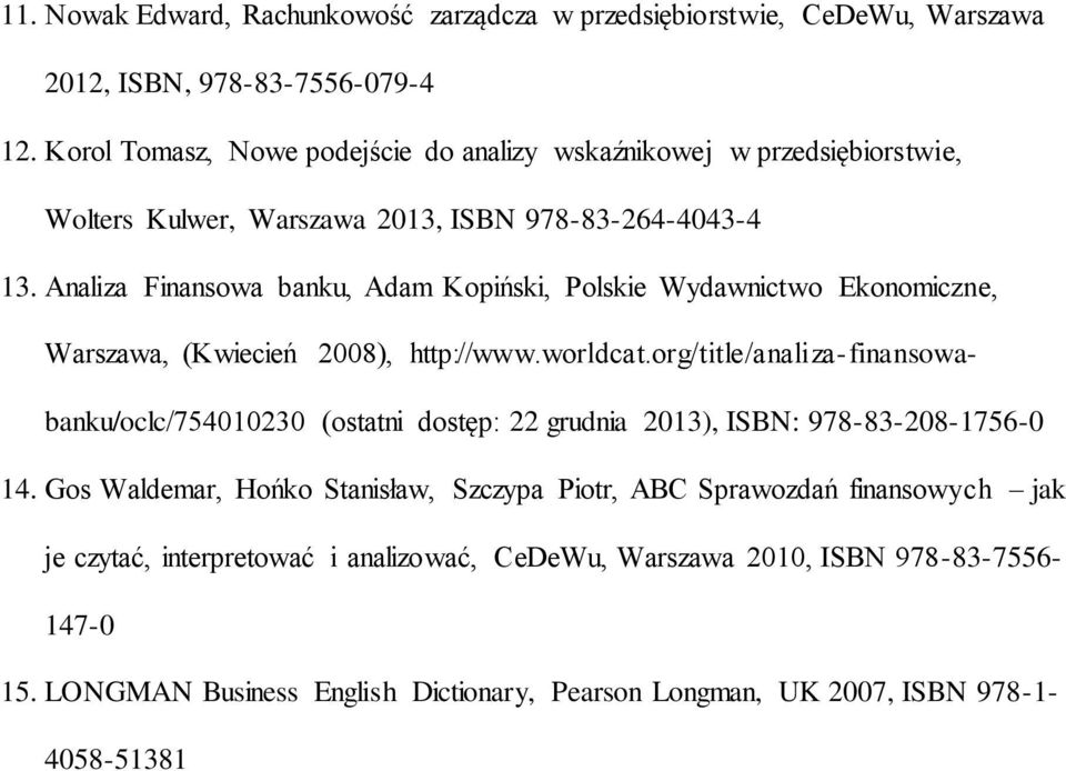 Analiza Finansowa banku, Adam Kopiński, Polskie Wydawnictwo Ekonomiczne, Warszawa, (Kwiecień 2008), http://www.worldcat.