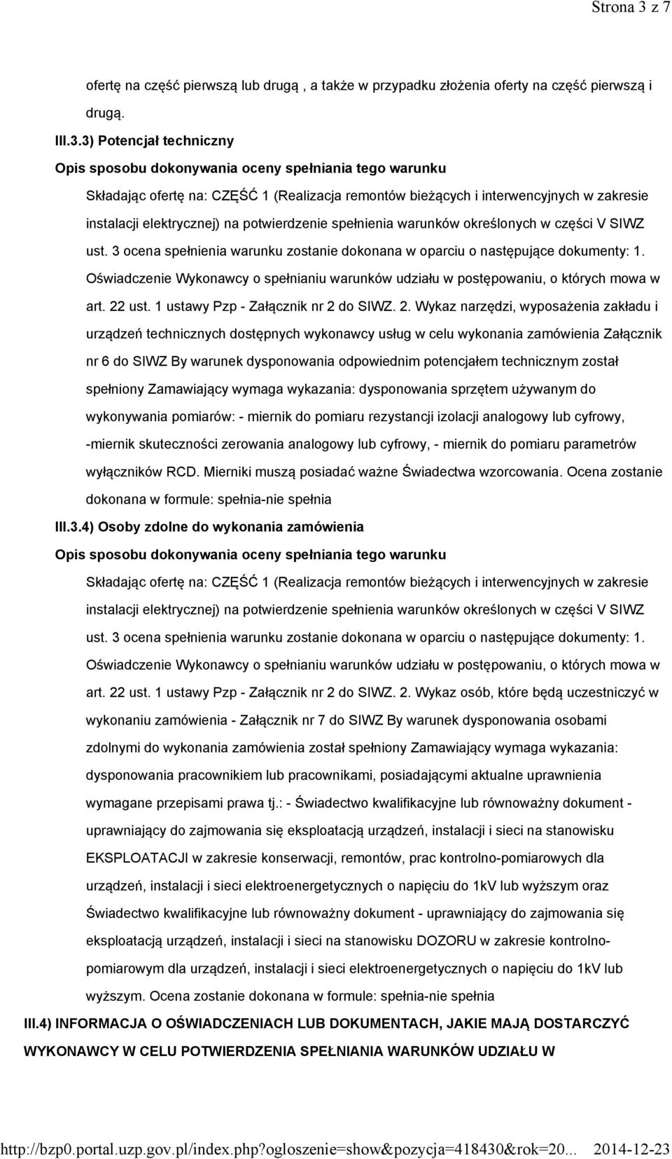 3) Potencjał techniczny Opis sposobu dokonywania oceny spełniania tego warunku Składając ofertę na: CZĘŚĆ 1 (Realizacja remontów bieżących i interwencyjnych w zakresie instalacji elektrycznej) na