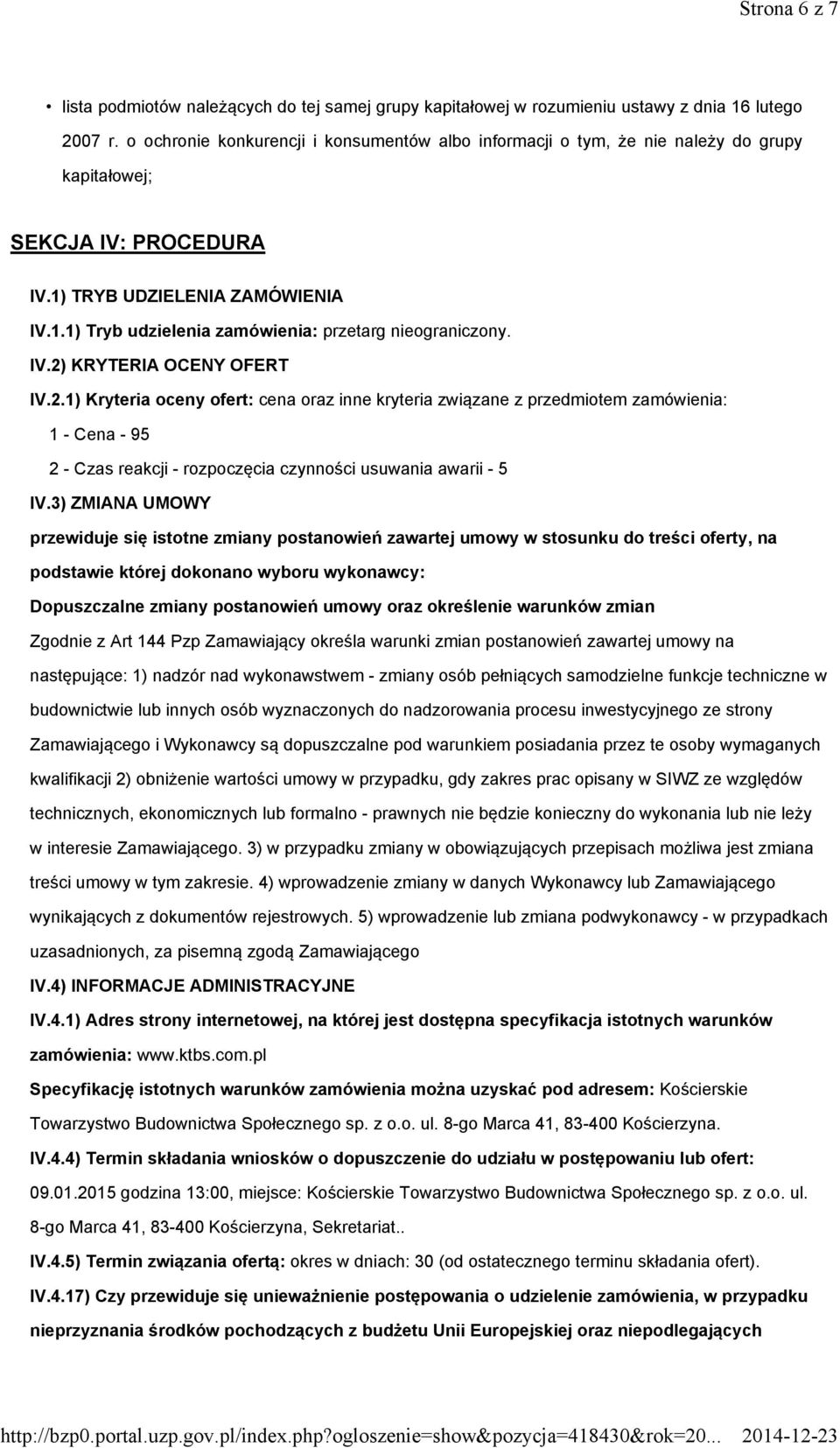 IV.2) KRYTERIA OCENY OFERT IV.2.1) Kryteria oceny ofert: cena oraz inne kryteria związane z przedmiotem zamówienia: 1 - Cena - 95 2 - Czas reakcji - rozpoczęcia czynności usuwania awarii - 5 IV.