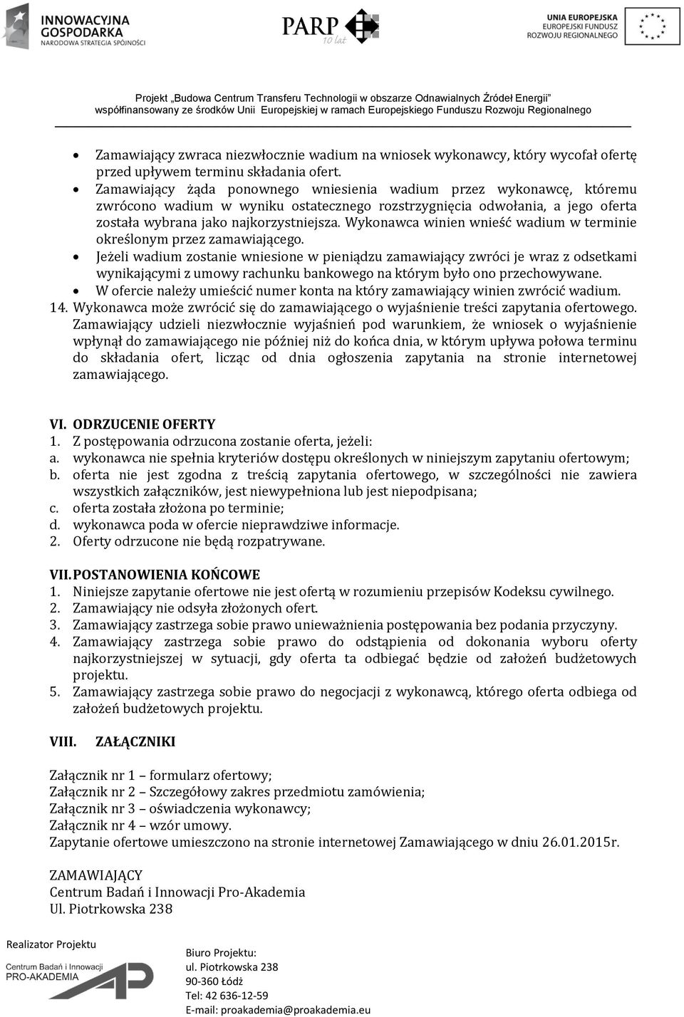Wykonawca winien wnieść wadium w terminie określonym przez zamawiającego.