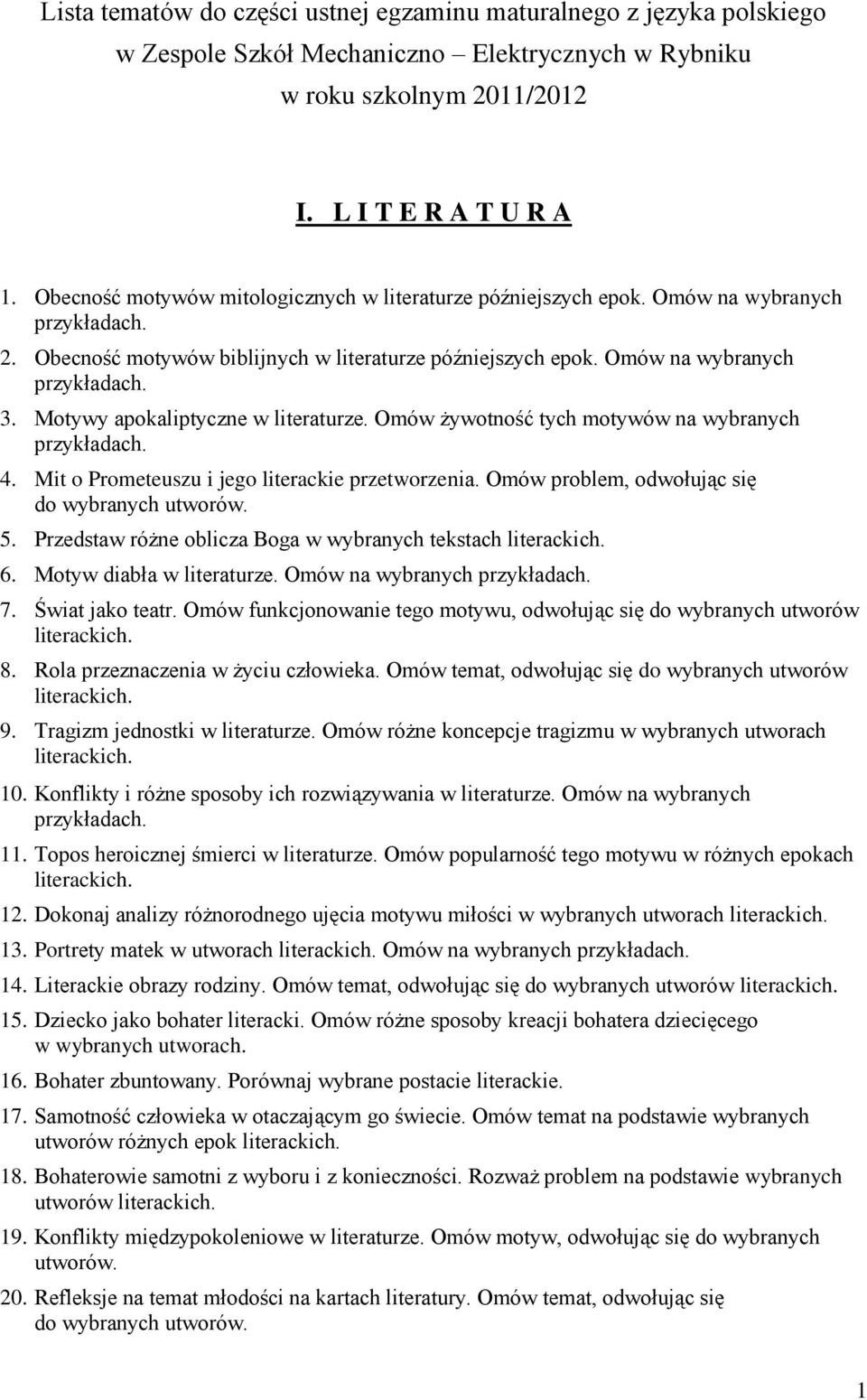 Motywy apokaliptyczne w literaturze. Omów żywotność tych motywów na wybranych 4. Mit o Prometeuszu i jego literackie przetworzenia. Omów problem, odwołując się do wybranych 5.