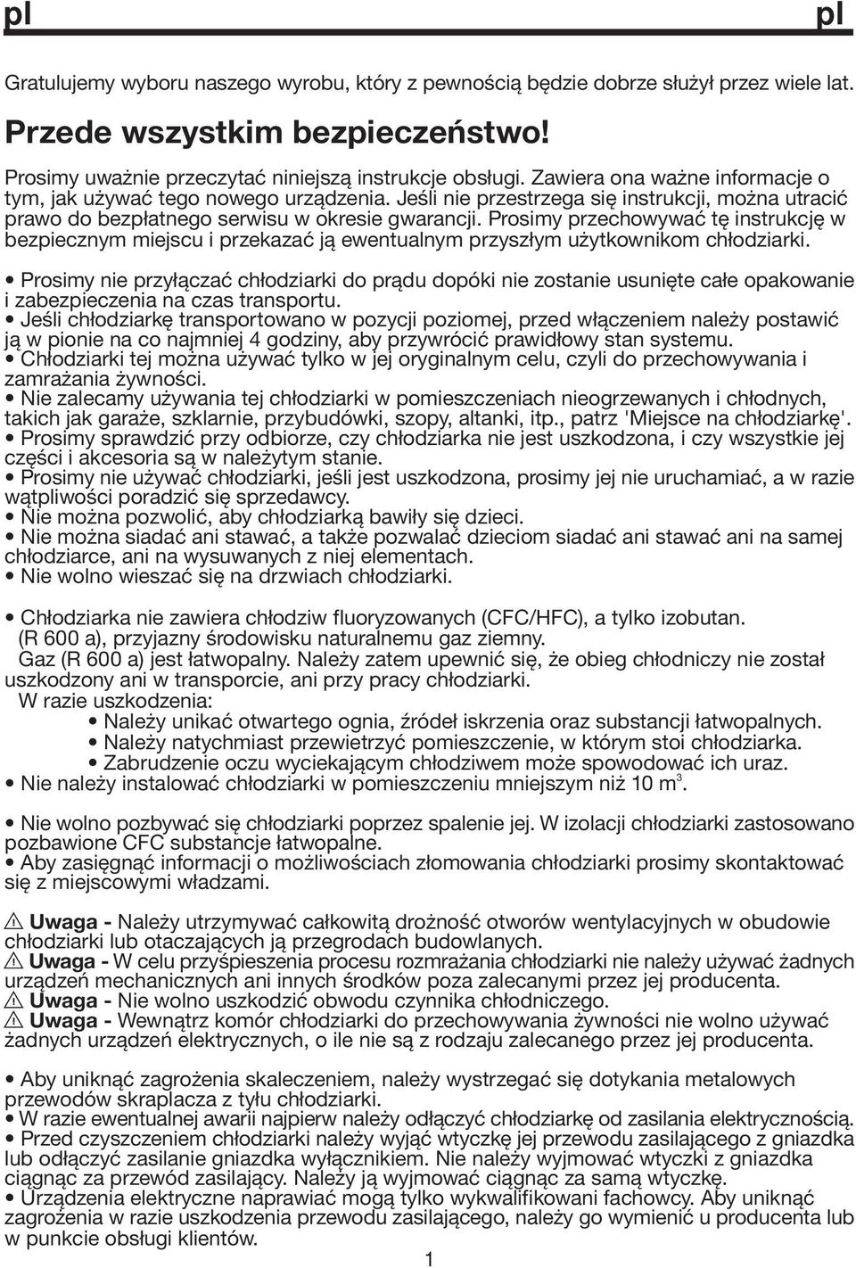Prosimy przechowywać tę instrukcję w bezpiecznym miejscu i przekazać ją ewentualnym przyszłym użytkownikom chłodziarki.