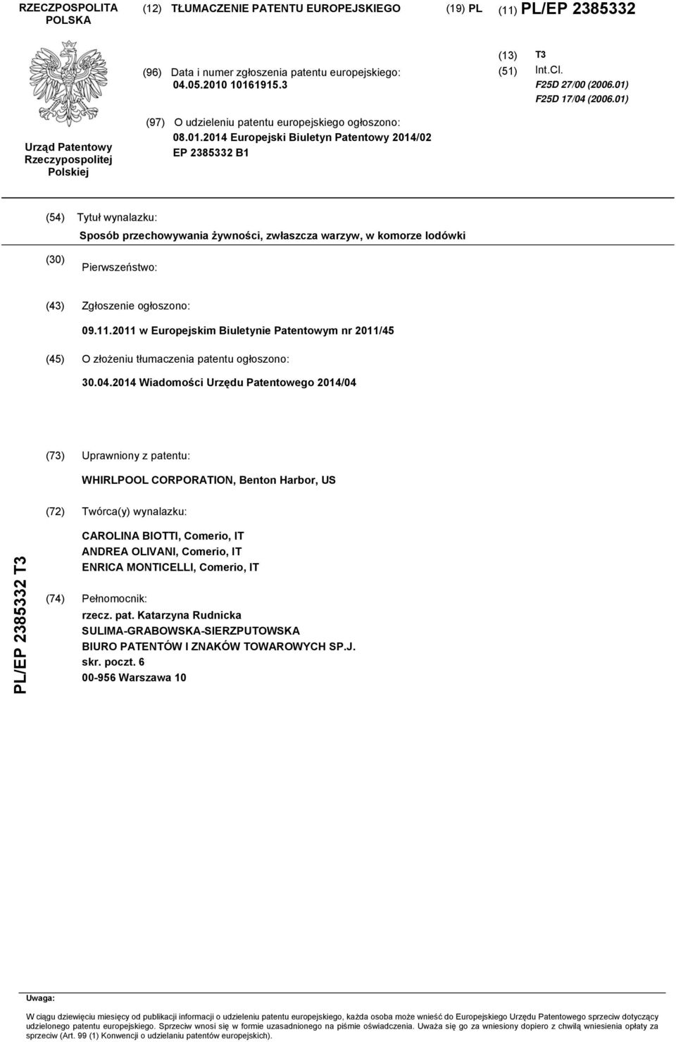 11.2011 w Europejskim Biuletynie Patentowym nr 2011/45 (45) O złożeniu tłumaczenia patentu ogłoszono: 30.04.