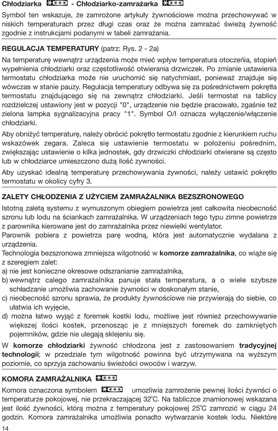 2-2a) Na temperaturę wewnątrz urządzenia może mieć wpływ temperatura otoczeńia, stopień wypełnienia chłodziarki oraz częstotliwość otwierania drzwiczek.