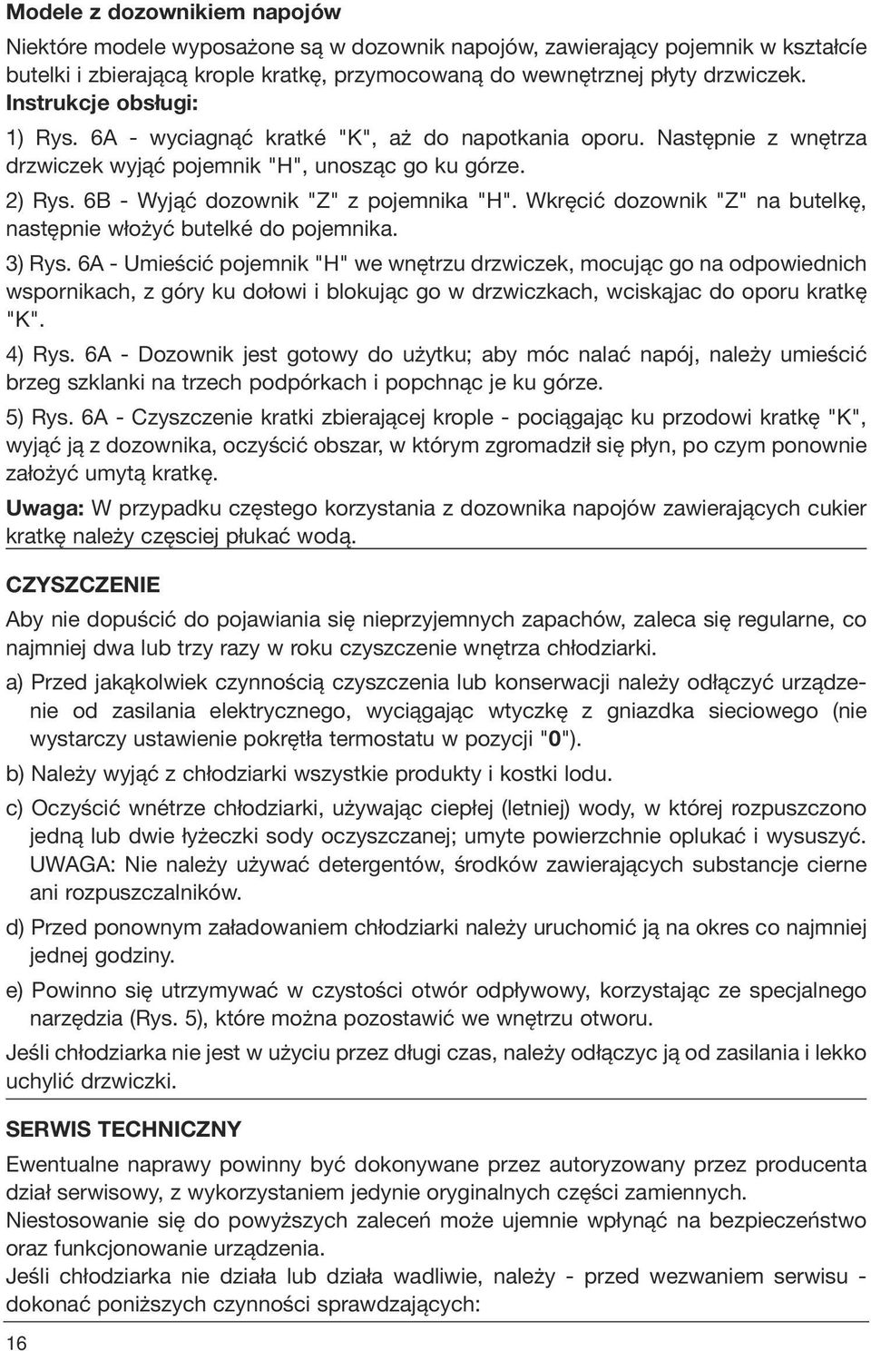 Wkręcić dozownik "Z" na butelkę, następnie włożyć butelké do pojemnika. 3) Rys.