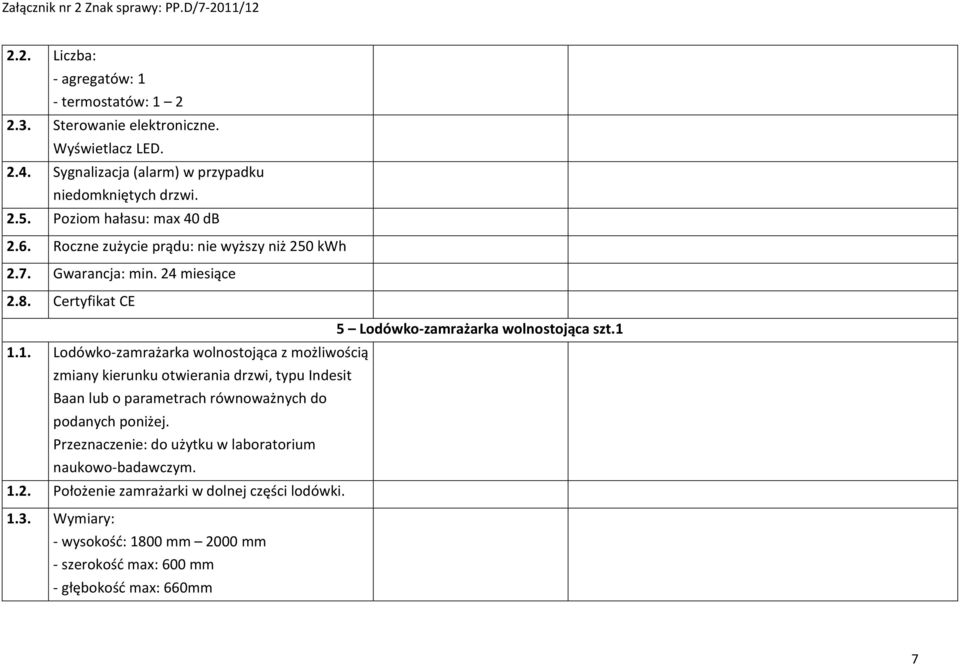 1.1. Lodówko-zamrażarka wolnostojąca z możliwością zmiany kierunku otwierania drzwi, typu Indesit Baan lub o parametrach równoważnych do podanych poniżej.